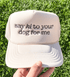 Say Hi To Your Dog For Me Embroidered Trucker Hat
