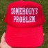 Somebody's Problem Embroidered Trucker Hat